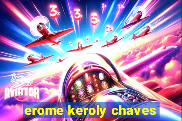 erome keroly chaves